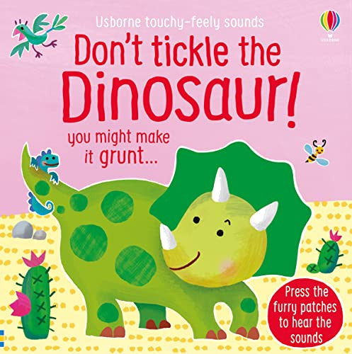 Don't Tickle the Dinosaur! (Touchy-Feely Sound Books): uoy might make it grunt... (DON'T TICKLE Touchy Feely Sound Books)