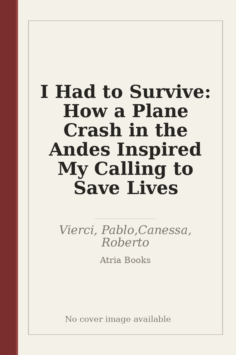 I Had to Survive: How a Plane Crash in the Andes Inspired My Calling to Save Lives - no cover image available