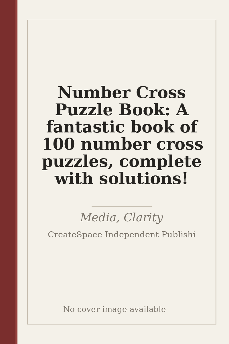 Number Cross Puzzle Book: A fantastic book of 100 number cross puzzles, complete with solutions! - no cover image available