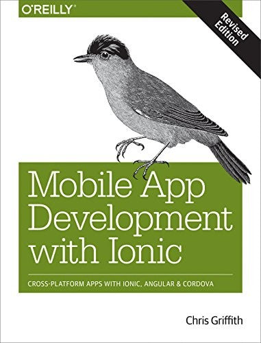 Mobile App Development with Ionic, revised edition: Cross-Platform Apps with Ionic, Angular, and Cordova
