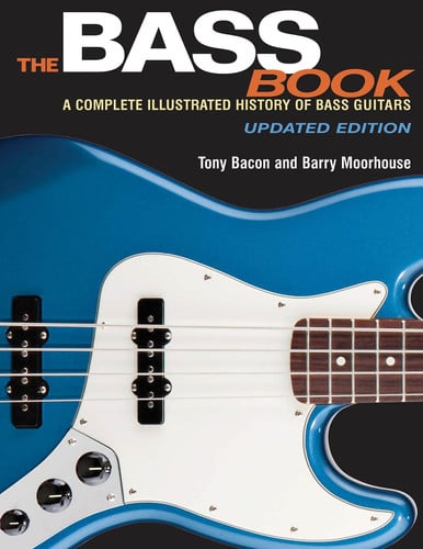 The Bass Book: A Complete Illustrated History of Bass Guitars, Updated Edition