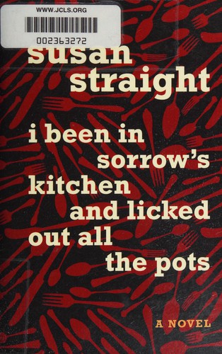 I Been in Sorrow's Kitchen and Licked Out All the Pots: A Novel