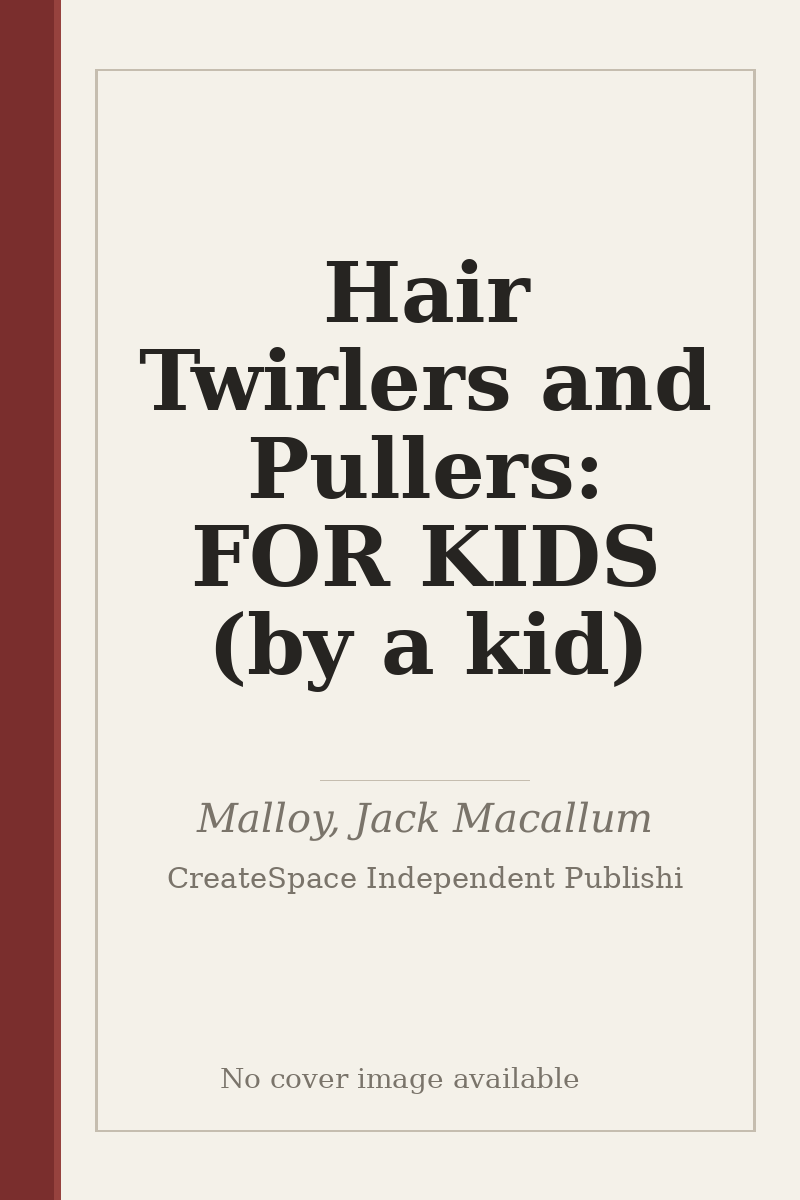 Hair Twirlers and Pullers: FOR KIDS (by a kid) - no cover image available
