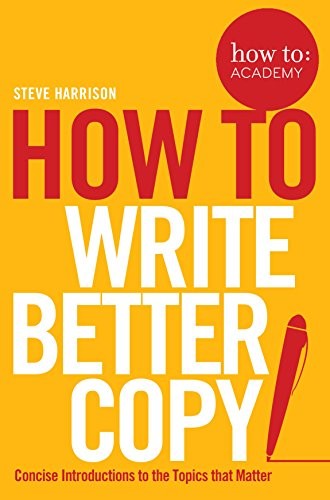 How To Write Better Copy: 2 (How To: Academy, 2)