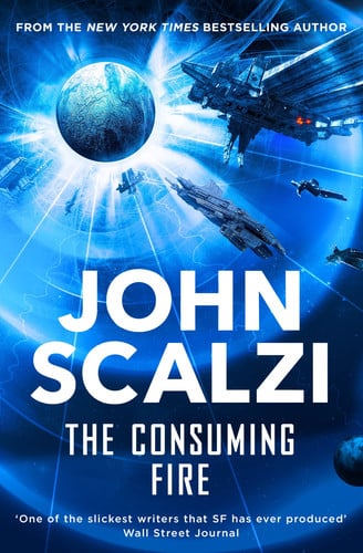 The Consuming Fire: A high-stakes science fiction adventure of civil war and a collapsing interstellar empire: 2 (The Interdependency, 2)