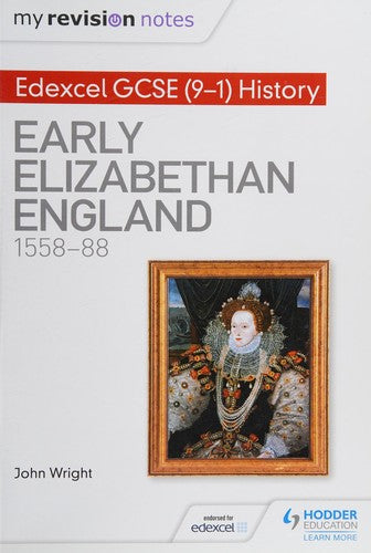 My Revision Notes: Edexcel GCSE (9-1) History: Early Elizabethan England, 1558–88 (Hodder GCSE History for Edexcel)