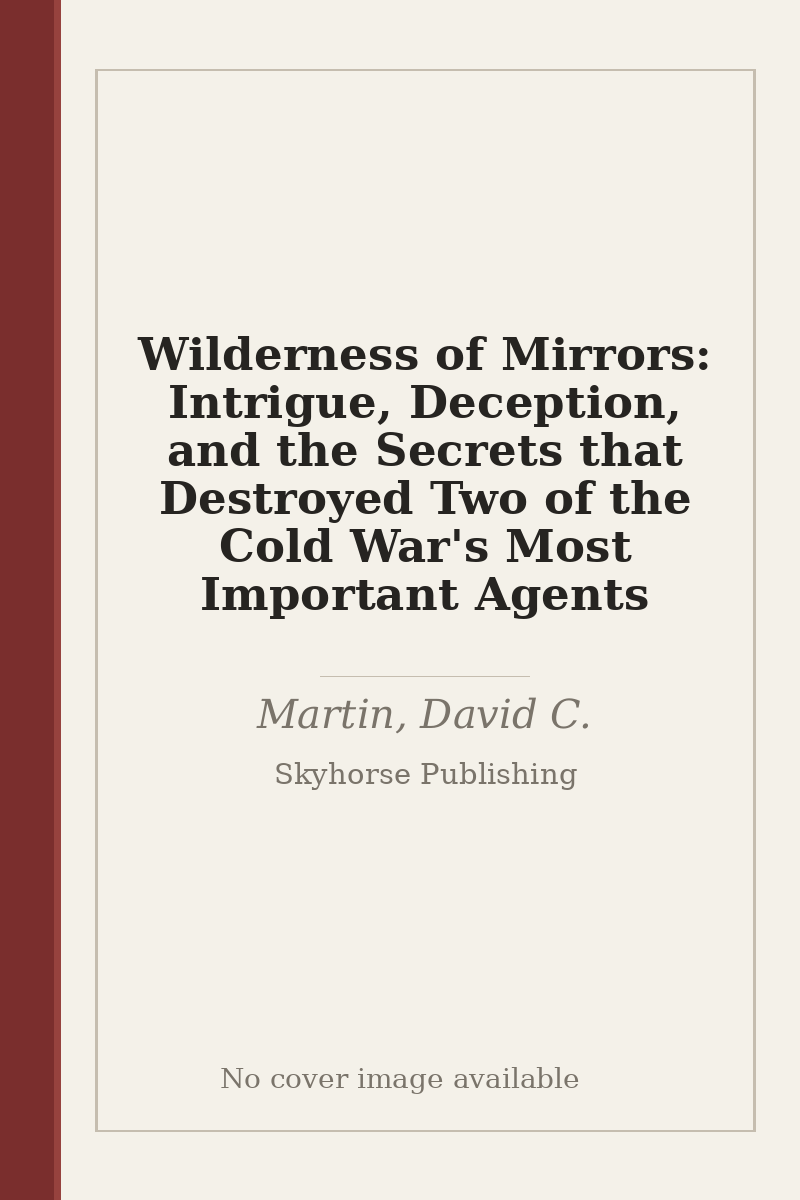 Wilderness of Mirrors: Intrigue, Deception, and the Secrets that Destroyed Two of the Cold War's Most Important Agents - no cover image available