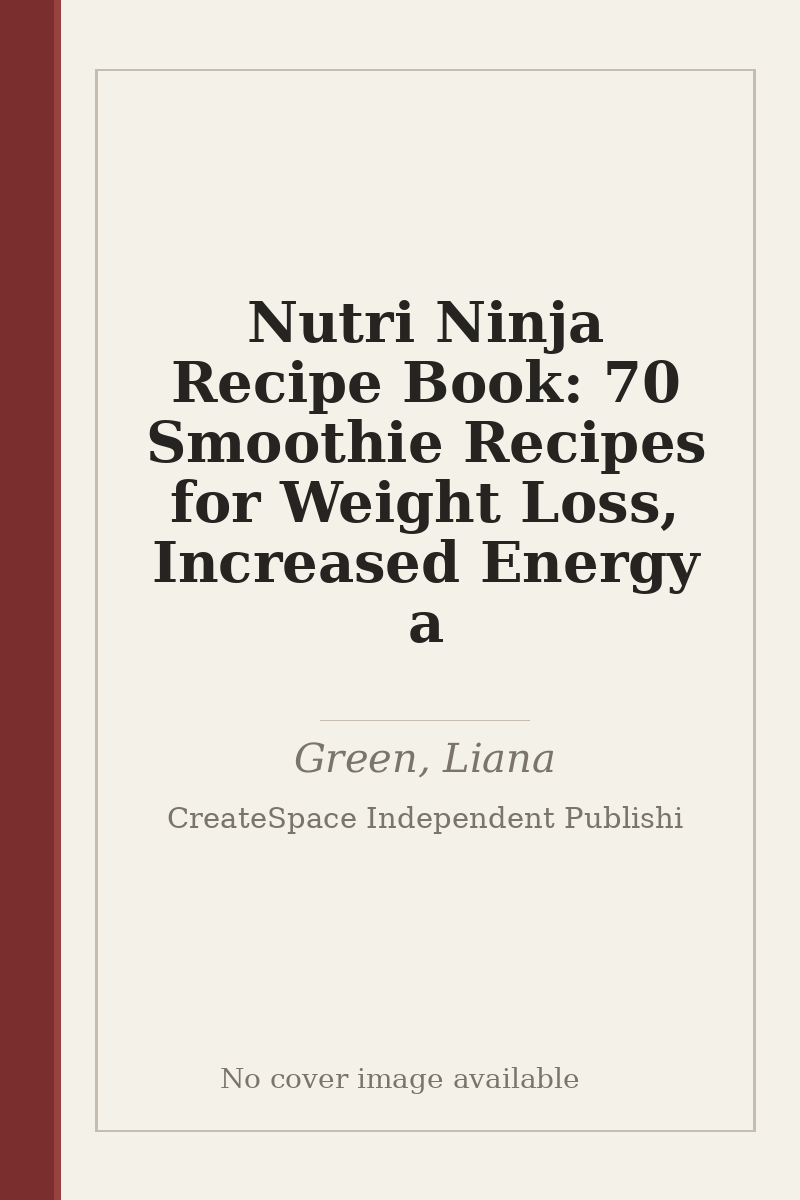 Nutri Ninja Recipe Book: 70 Smoothie Recipes for Weight Loss, Increased Energy a - no cover image available