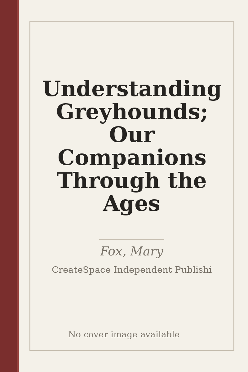 Understanding Greyhounds; Our Companions Through the Ages - no cover image available