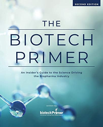 The Biotech Primer: An Insider’s Guide to the Science Driving the Biopharma Industry