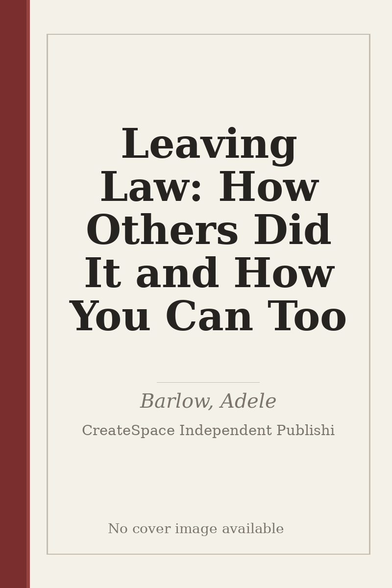 Leaving Law: How Others Did It and How You Can Too - no cover image available