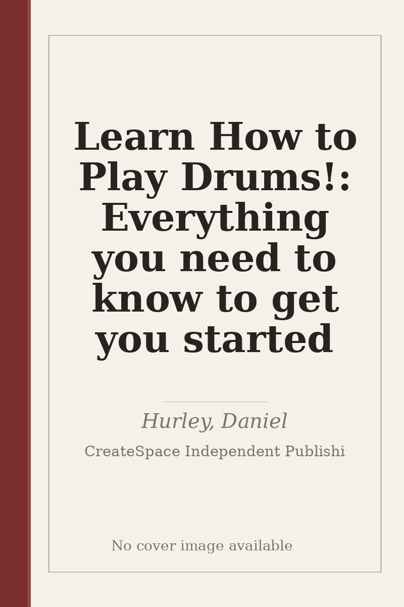 Learn How to Play Drums!: Everything you need to know to get you started - no cover image available