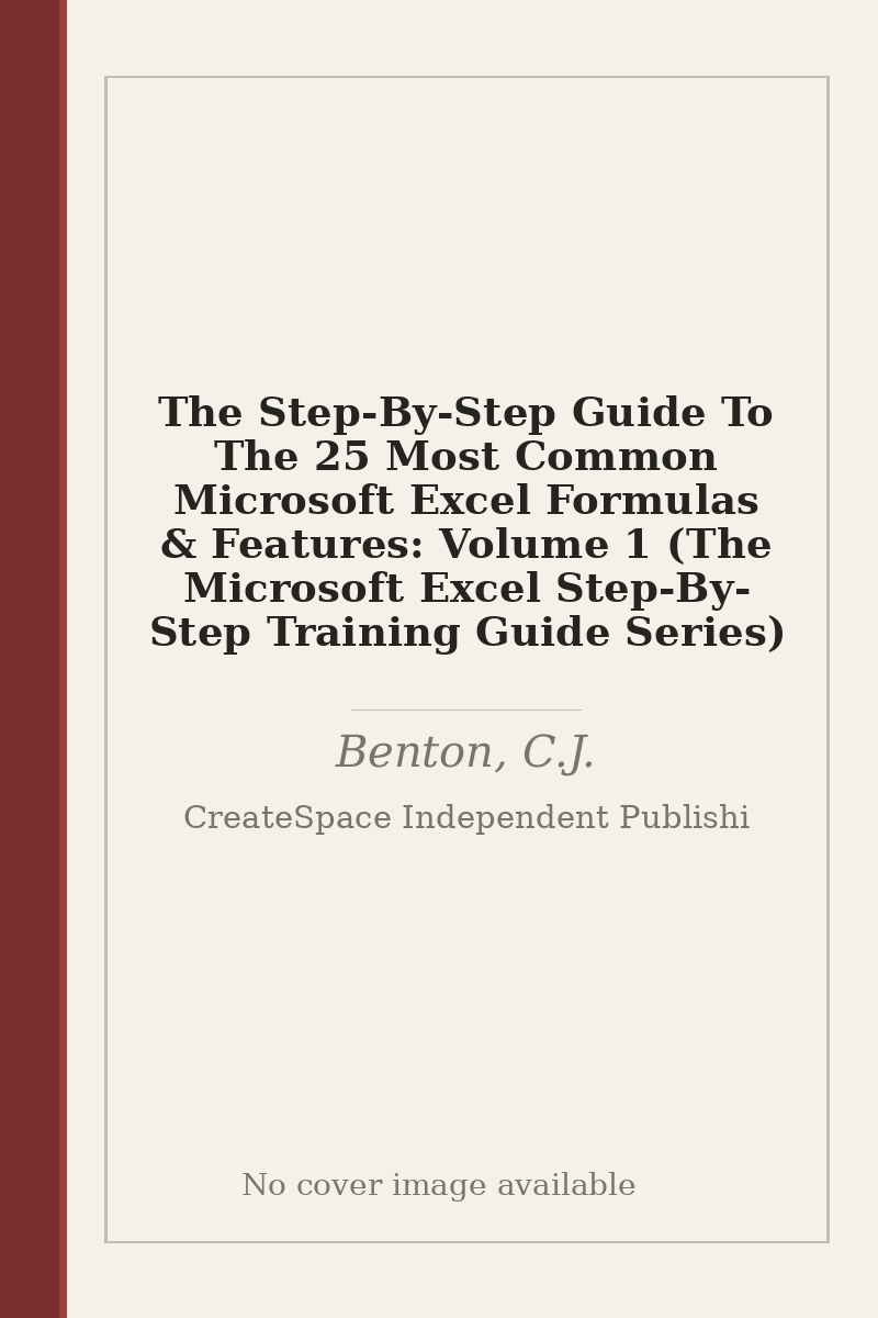 The Step-By-Step Guide To The 25 Most Common Microsoft Excel Formulas & Features: Volume 1 (The Microsoft Excel Step-By-Step Training Guide Series) - no cover image available
