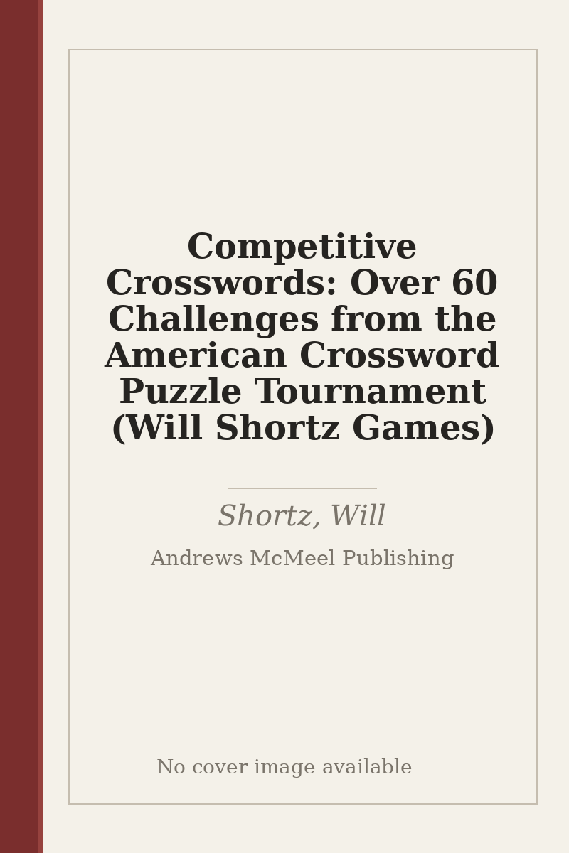 Competitive Crosswords: Over 60 Challenges from the American Crossword Puzzle Tournament (Will Shortz Games) - no cover image available