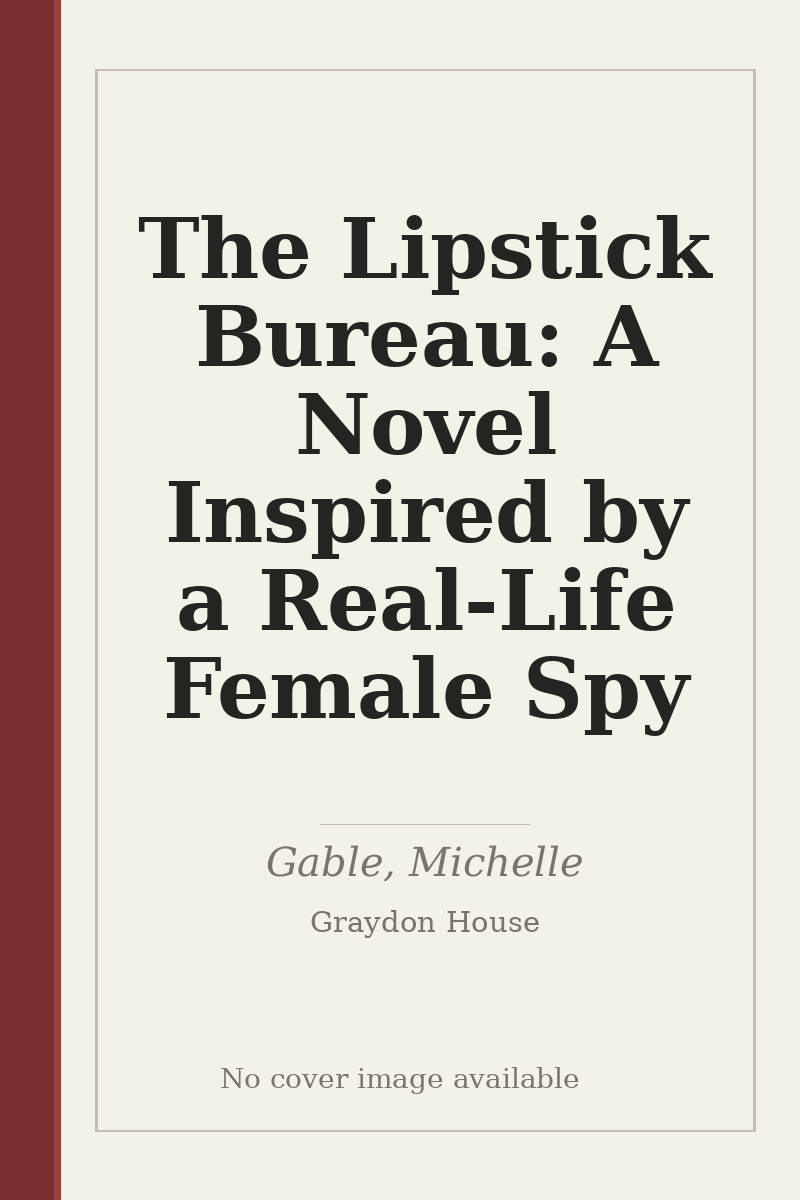 The Lipstick Bureau: A Novel Inspired by a Real-Life Female Spy - no cover image available