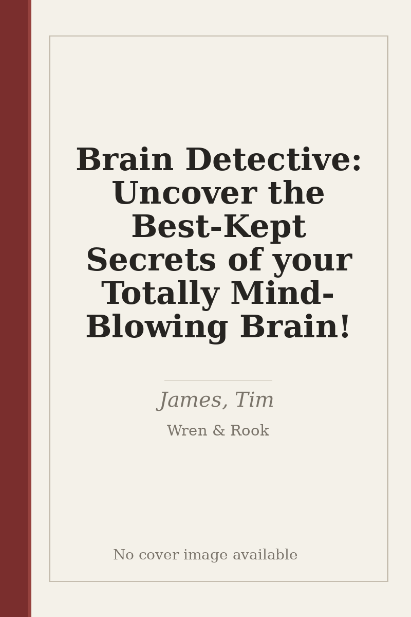 Brain Detective: Uncover the Best-Kept Secrets of your Totally Mind-Blowing Brain! - no cover image available