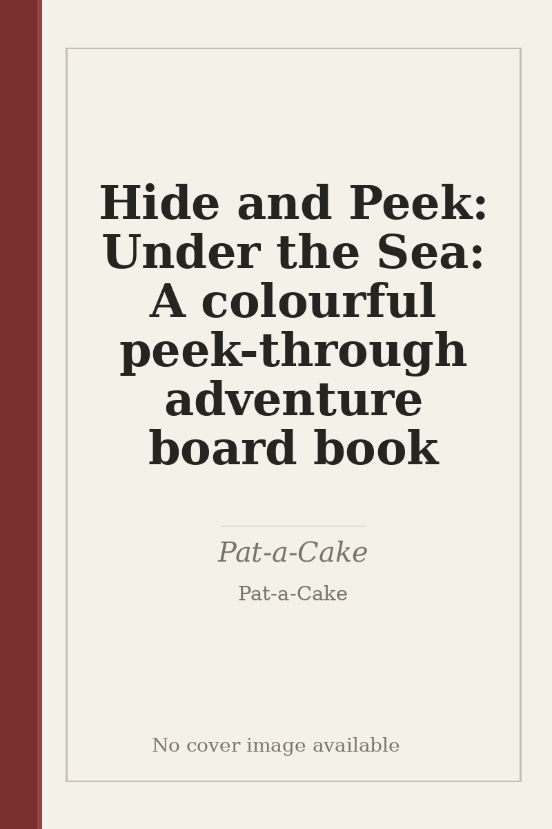 Hide and Peek: Under the Sea: A colourful peek-through adventure board book - no cover image available