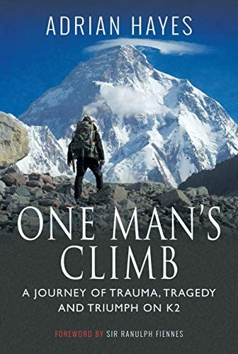 One Man's Climb: A Journey of Trauma, Tragedy and Triumph on K2