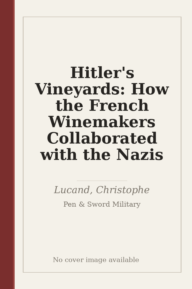 Hitler's Vineyards: How the French Winemakers Collaborated with the Nazis - no cover image available