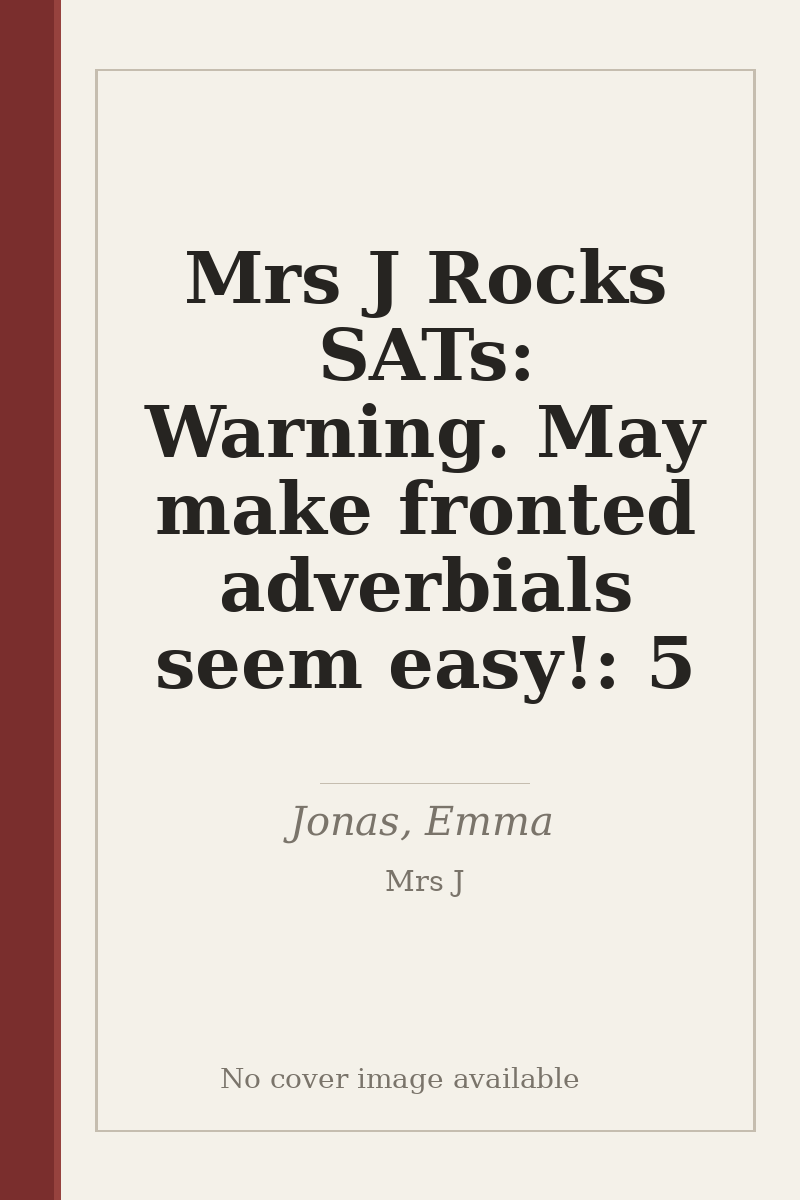 Mrs J Rocks SATs: Warning. May make fronted adverbials seem easy!: 5 - no cover image available