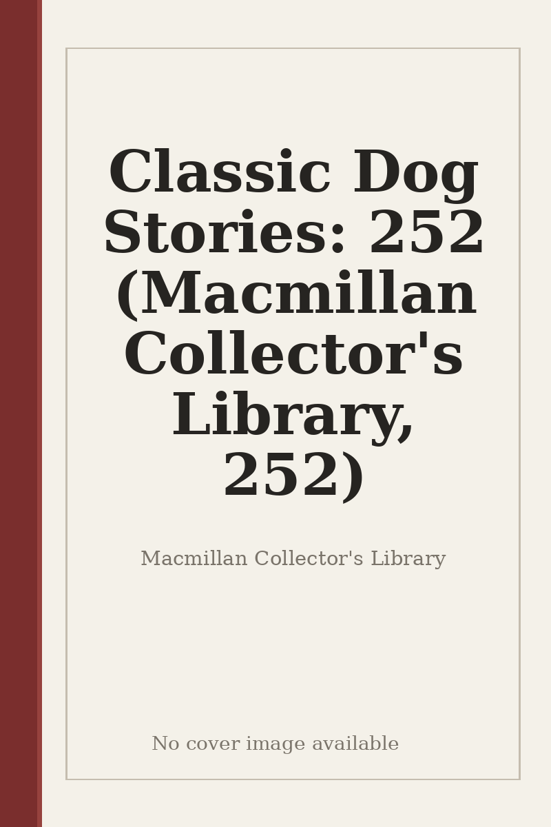 Classic Dog Stories: 252 (Macmillan Collector's Library, 252) - no cover image available
