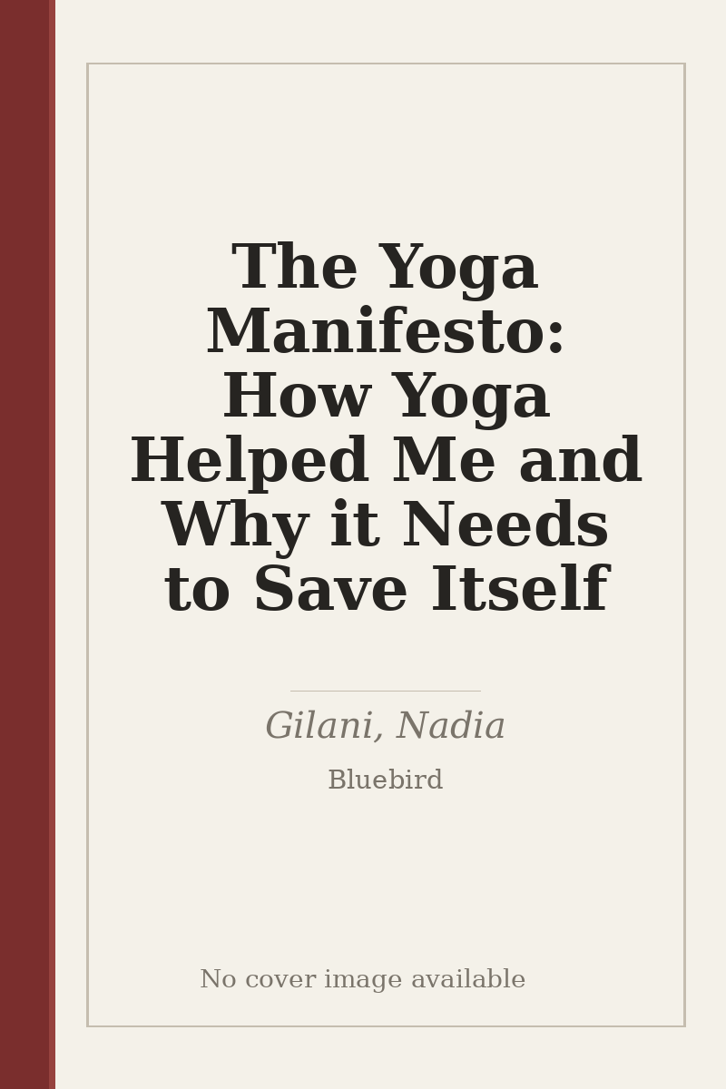 The Yoga Manifesto: How Yoga Helped Me and Why it Needs to Save Itself - no cover image available