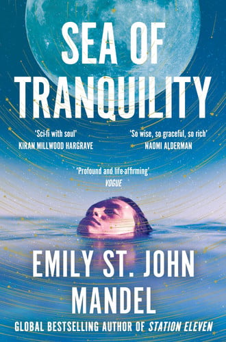 Sea of Tranquility: The Instant Sunday Times Bestseller from the Author of Station Eleven