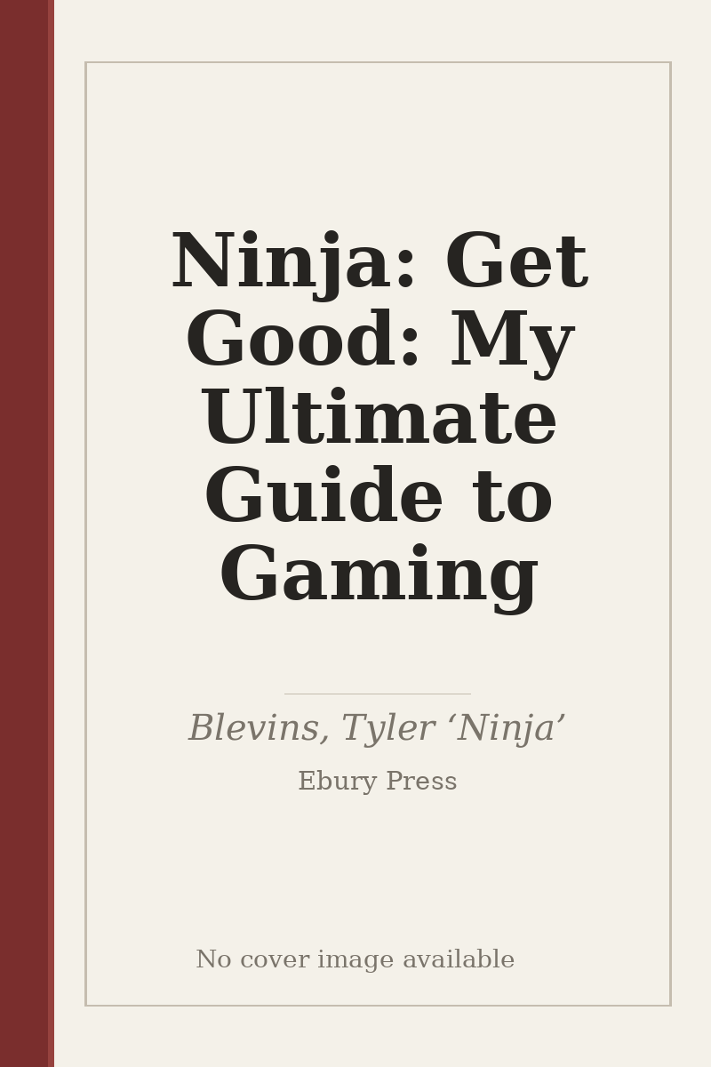 Ninja: Get Good: My Ultimate Guide to Gaming - no cover image available
