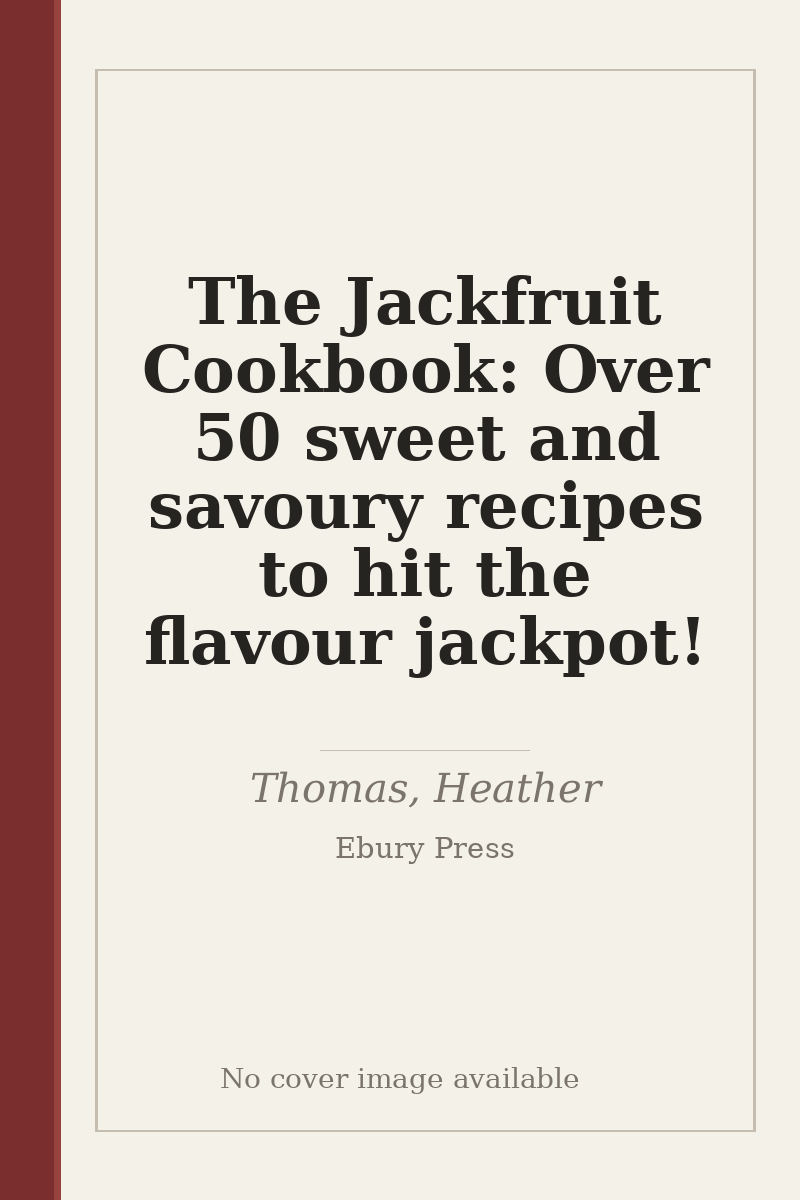 The Jackfruit Cookbook: Over 50 sweet and savoury recipes to hit the flavour jackpot! - no cover image available