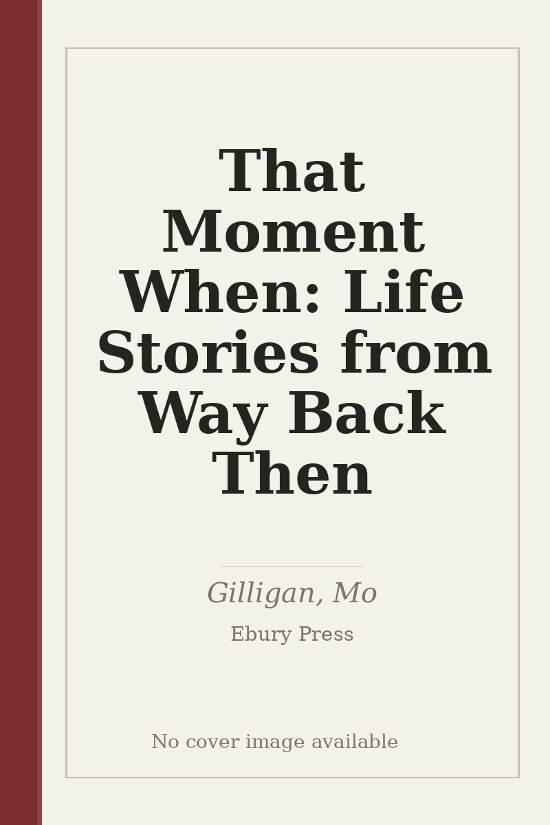 That Moment When: Life Stories from Way Back Then - no cover image available