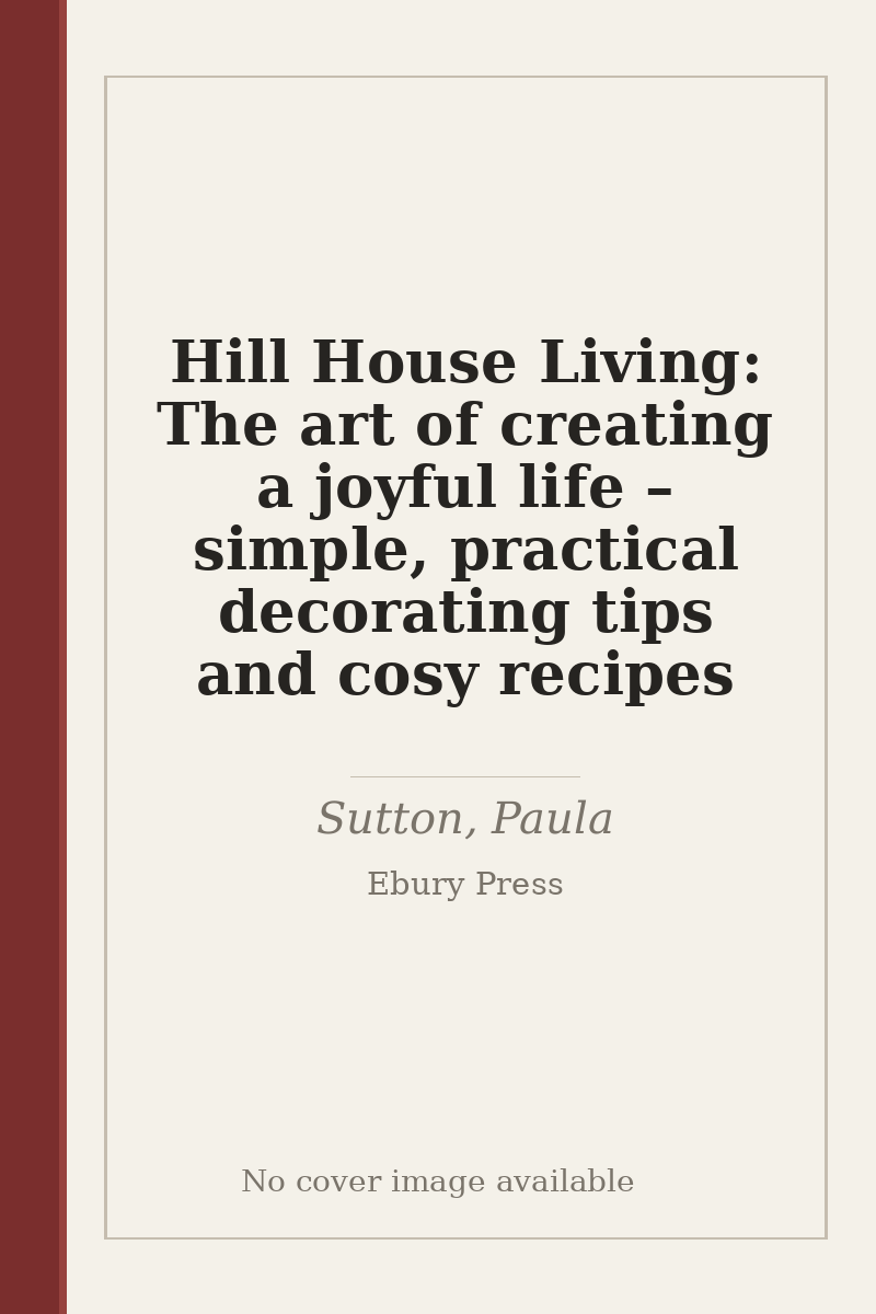 Hill House Living: The art of creating a joyful life – simple, practical decorating tips and cosy recipes - no cover image available