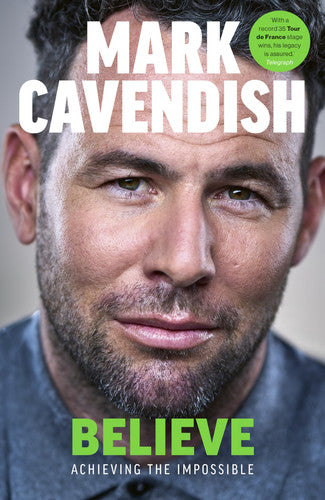 Believe: Achieving the Impossible - How cycling's greatest sprinter made history at the Tour de France