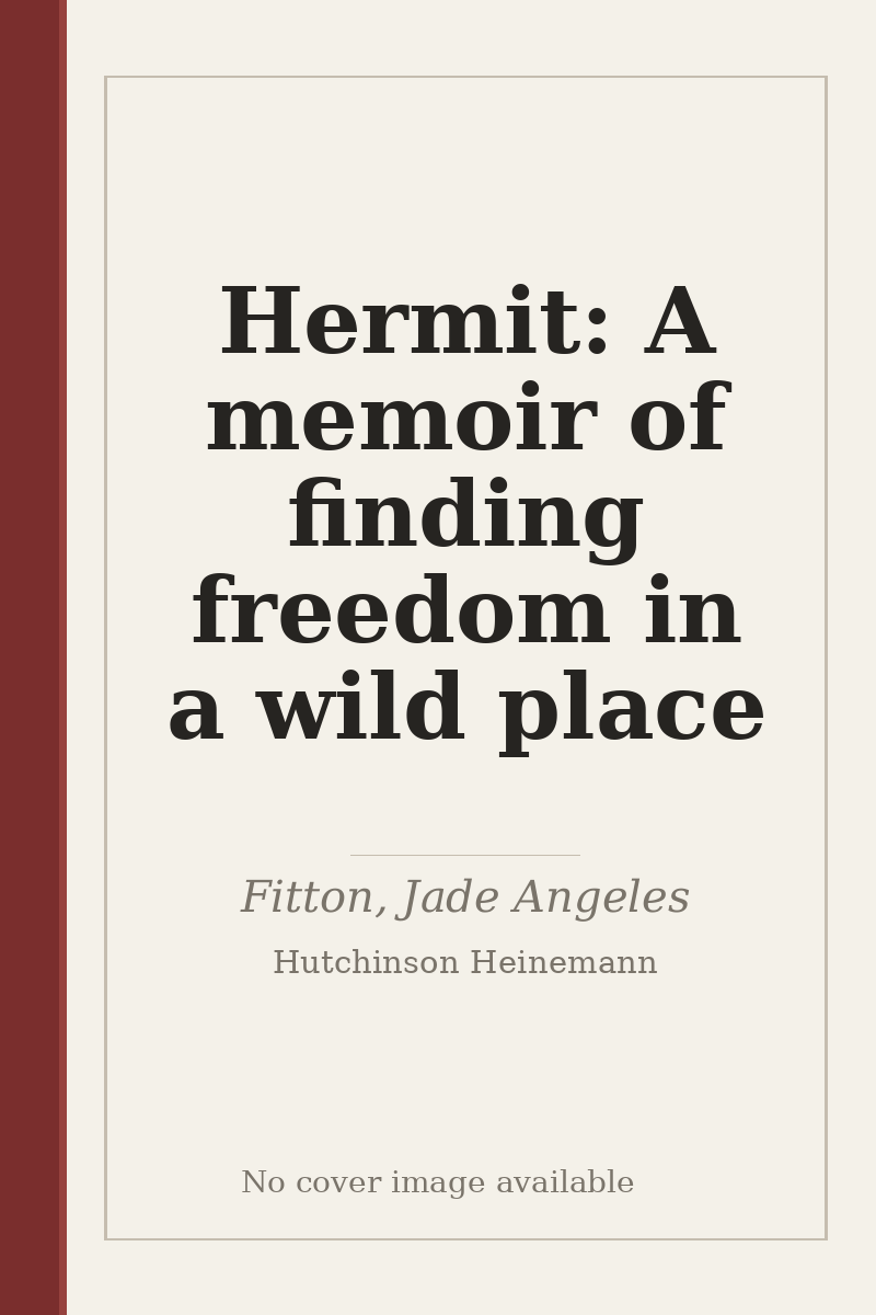 Hermit: A memoir of finding freedom in a wild place - no cover image available