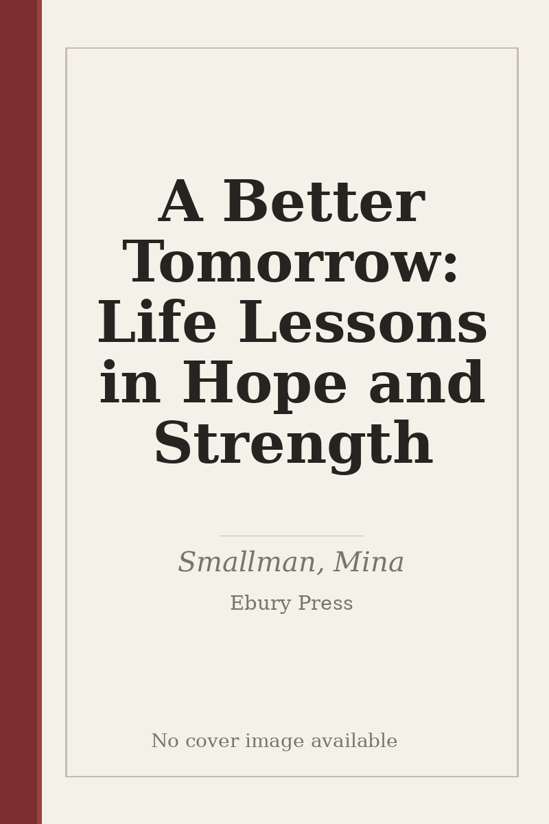 A Better Tomorrow: Life Lessons in Hope and Strength - no cover image available