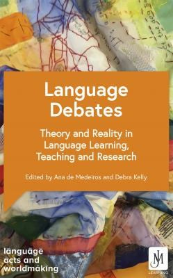 Language Debates: Theory and Reality in Language Learning, Teaching and Research (Language Acts and Worldmaking)