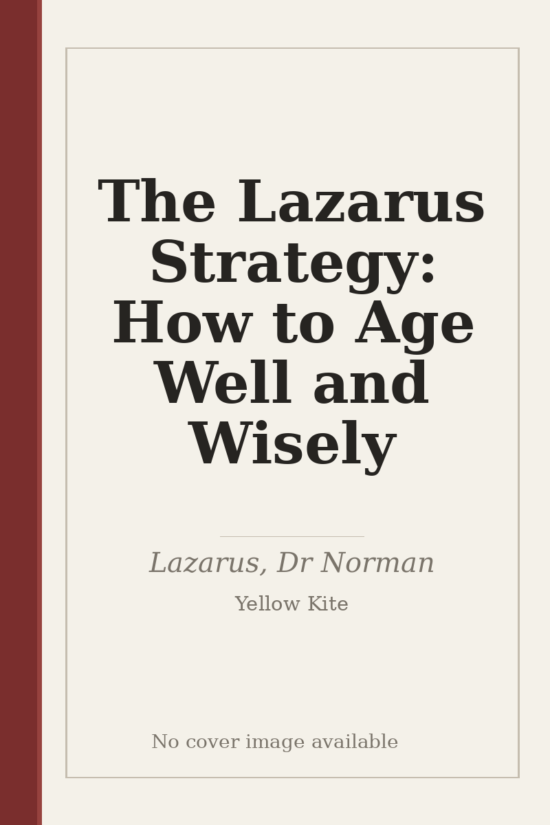 The Lazarus Strategy: How to Age Well and Wisely - no cover image available