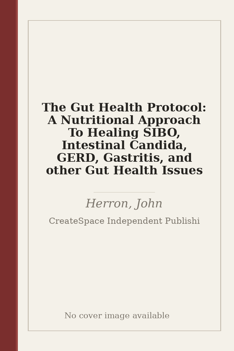 The Gut Health Protocol: A Nutritional Approach To Healing SIBO, Intestinal Candida, GERD, Gastritis, and other Gut Health Issues - no cover image available