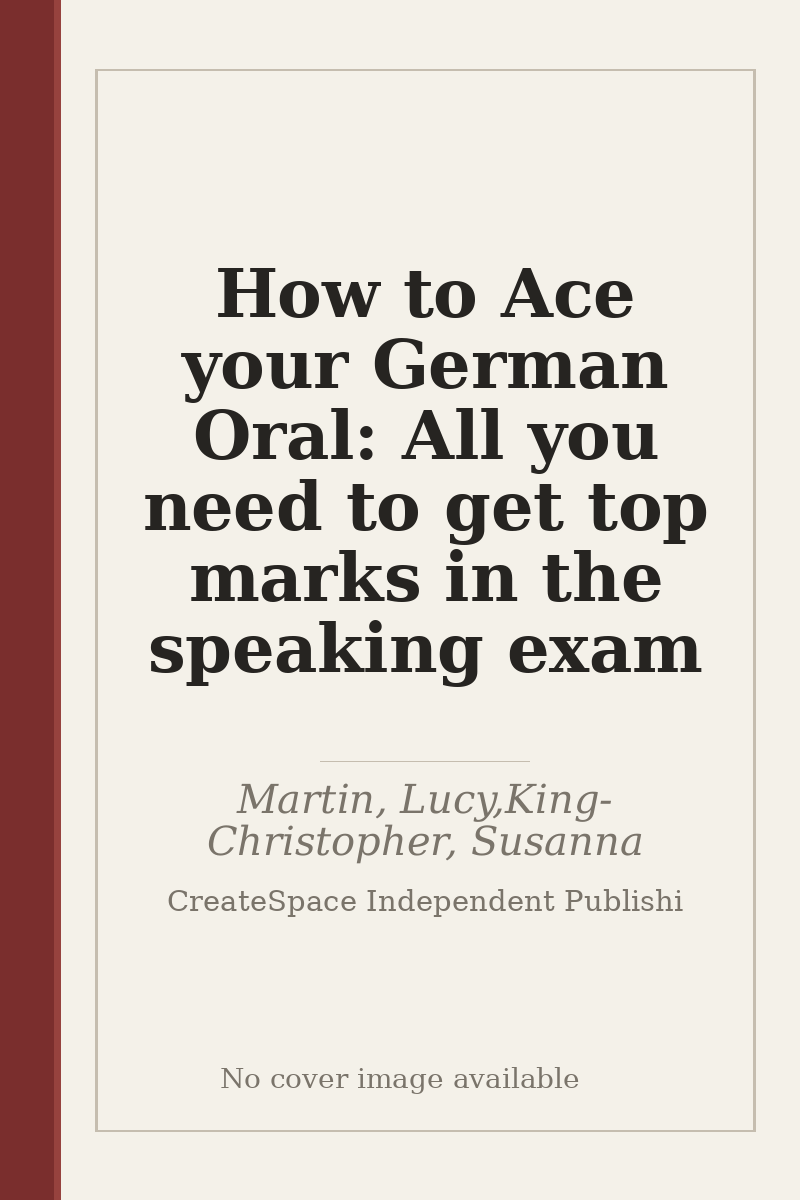 How to Ace your German Oral: All you need to get top marks in the speaking exam - no cover image available
