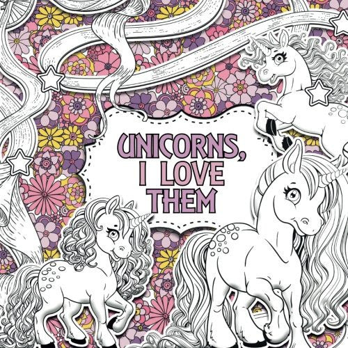 Unicorns, I Love Them: A Creative Colouring Book (Creative Colouring For Children)