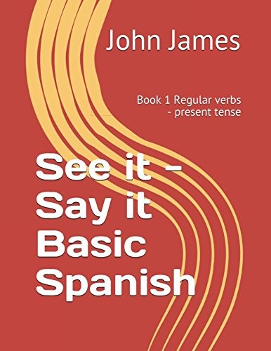 See it - Say it Basic Spanish: Book 1 Regular verbs - present tense