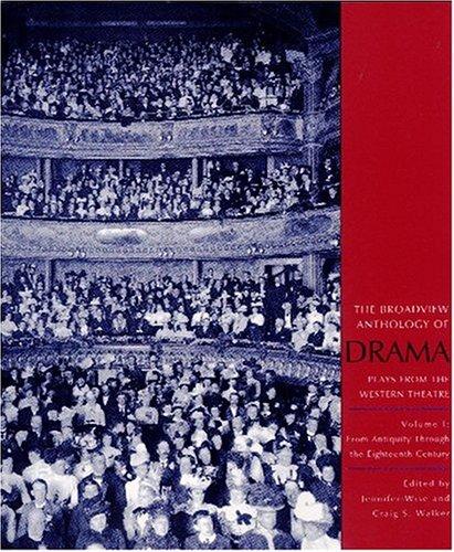 The Broadview Anthology of Drama: Volume 1: From Antiquity Through the Eighteenth Century: Volume 1: From Antiquity Through the Eighteenth Century