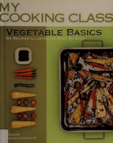 Vegetable Basics: 84 Recipes Step-by-step (My Cooking Class)