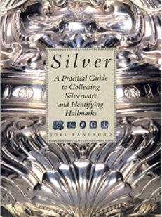 Silver: A Practical Guide to Collecting Silverware and Identifying Hallmarks