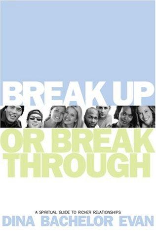Break Up Or Break Through!: A Spiritual Path to Successful Gay and Lesbian Relationships