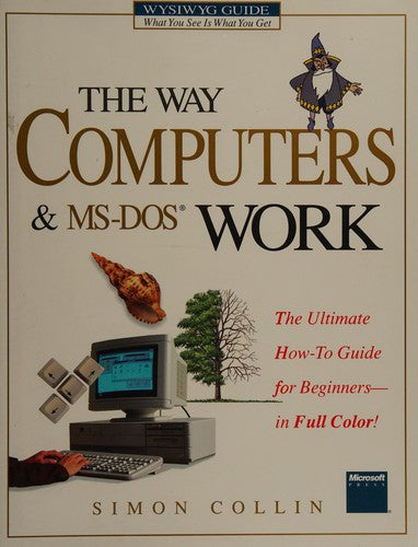The Way Computers and M. S.-DOS Work (WYSIWYG S.)
