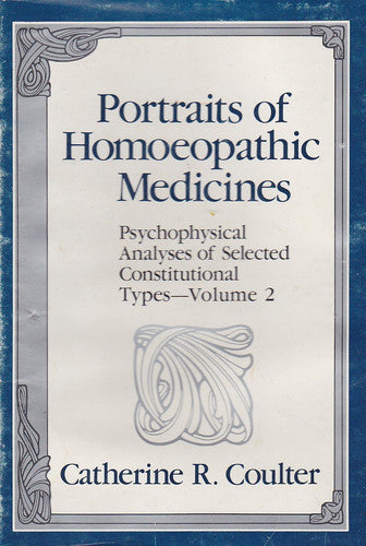 Portraits of Homoeopathic Medicines: v.2: Psychophysical Analyses of Selected Constitutional Types (Portraits of Homoeopathic Medicines: Psychophysical Analyses of Selected Constitutional Types)