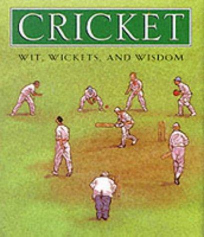 Cricket: Wickets, Wit and Wisdom