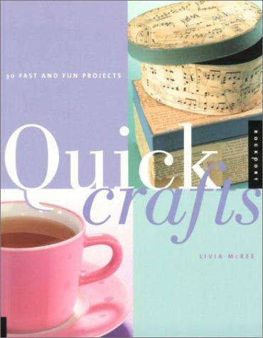 Quick Crafts: 20 Fast and Fun Projects to Make and Share with Friends