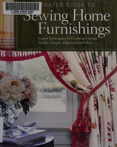 Illustrated Guide to Sewing Home Furnishings: Expert Techniques for Creating Custom Shades, Drapes, Slipcovers and More