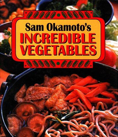 Sam Okamoto's Incredible Vegetables